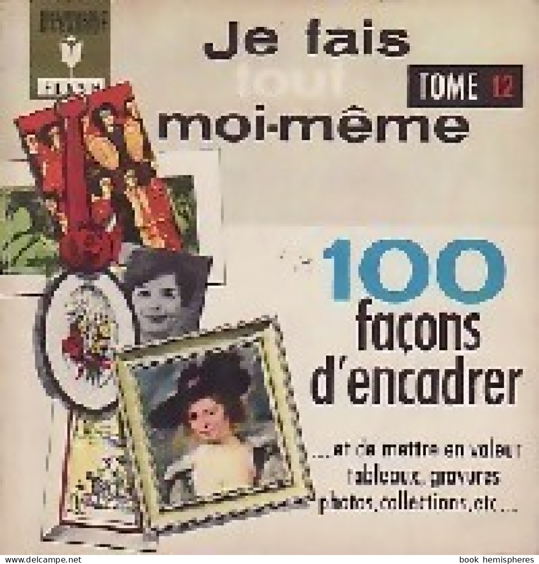 Je Fais Tout Moi-même Tome XII : 100 Façons D'encadrer (1966) De Francis Inconnu ; Genette - Basteln