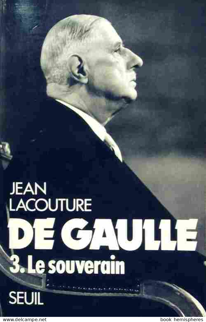 De Gaulle Tome III : Le Souverain (1959-1970) (1986) De Jean Lacouture - Biographie