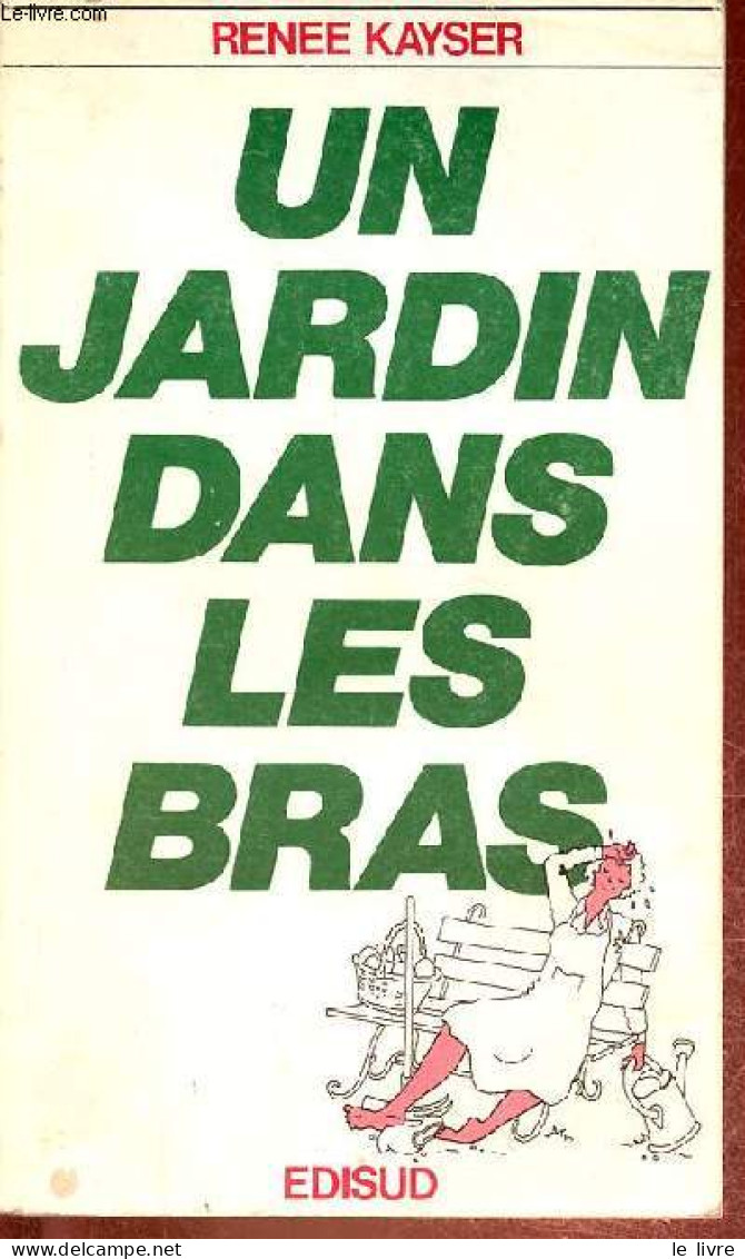 Un Jardin Dans Les Bras. - Kayser Renee - 1981 - Jardinería