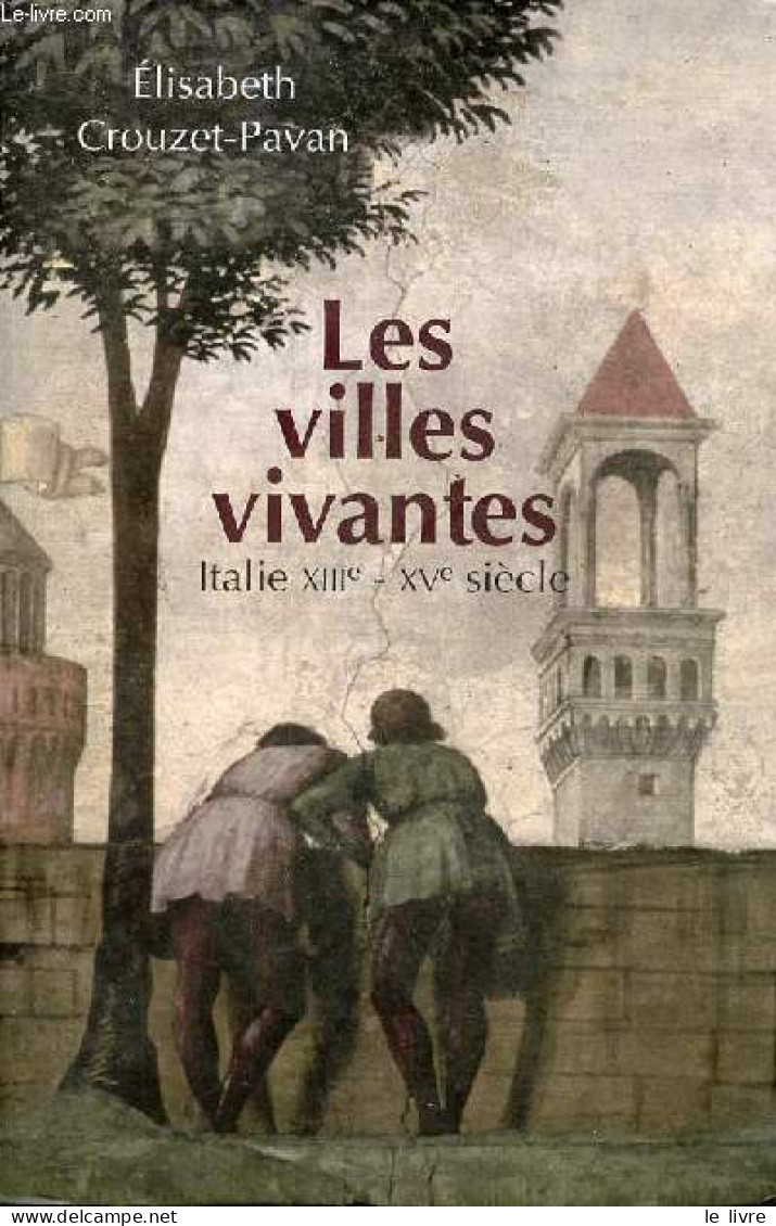 Les Villes Vivantes - Italie XIIIe-XVe Siècle. - Crouzet-Pavan Elisabeth - 2009 - Géographie