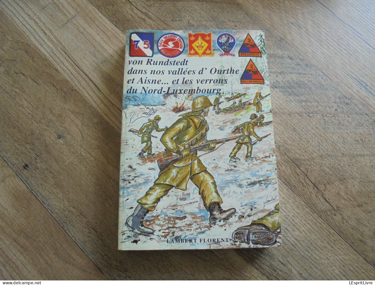 VON RUNDSTEDT DANS NOS VALLEES D'OURTHE ET AISNE ... Et Les Verrous Du Nord-Luxembourg Guerre 40 45 Humain Beffe Samrée - Weltkrieg 1939-45