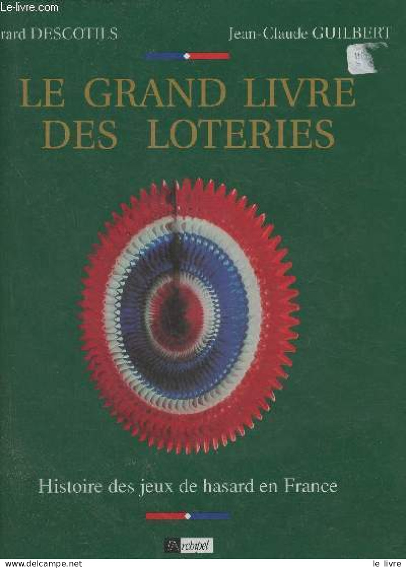 Le Grand Livre Des Loteries- Histoire Des Jeux De Hasard En France - Descotils Gérard, Guilbert Jean-Claude - 1993 - Jeux De Société