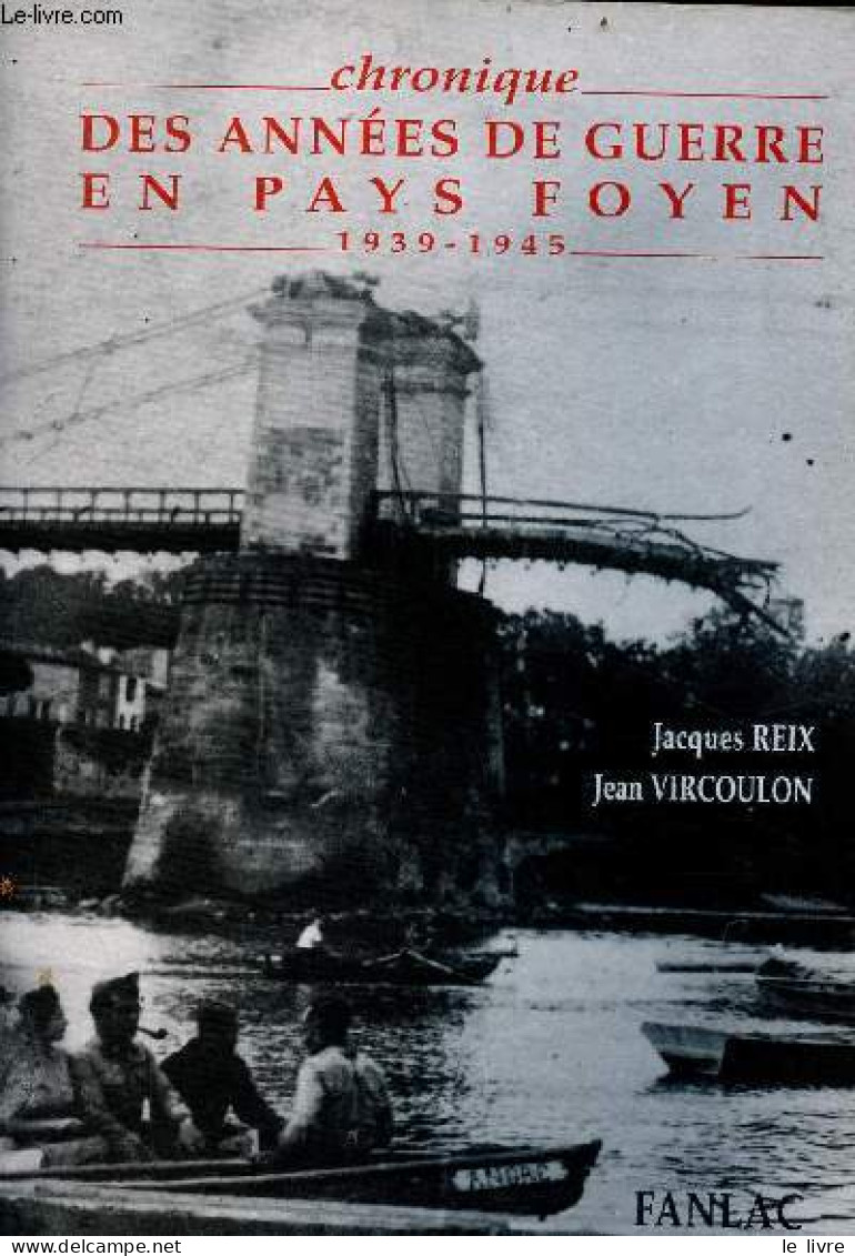 Chronique Des Années De Guerre En Pays Foyen 1939-1945. - Reix Jacques & Vircoulon Jean - 1995 - War 1939-45