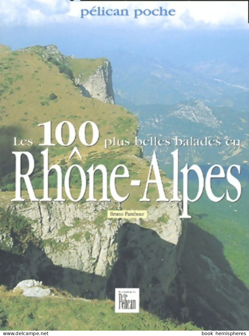 100 Plus Belles Balades En Rhône-Alpes (2003) De Guide Pélican - Tourismus