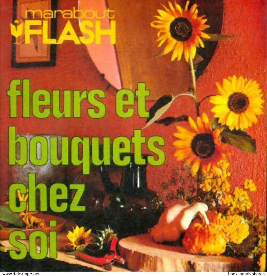 Fleurs Et Bouquets Chez Soi (1976) De Françoise Ketels - Jardinería