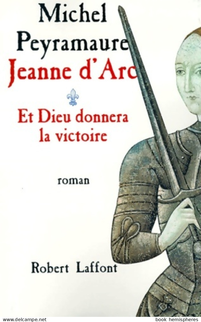 Jeanne D'arc - T. 1 - Et Dieu Donnera La Victoire (01) (1999) De Michel Peyramaure - Historique