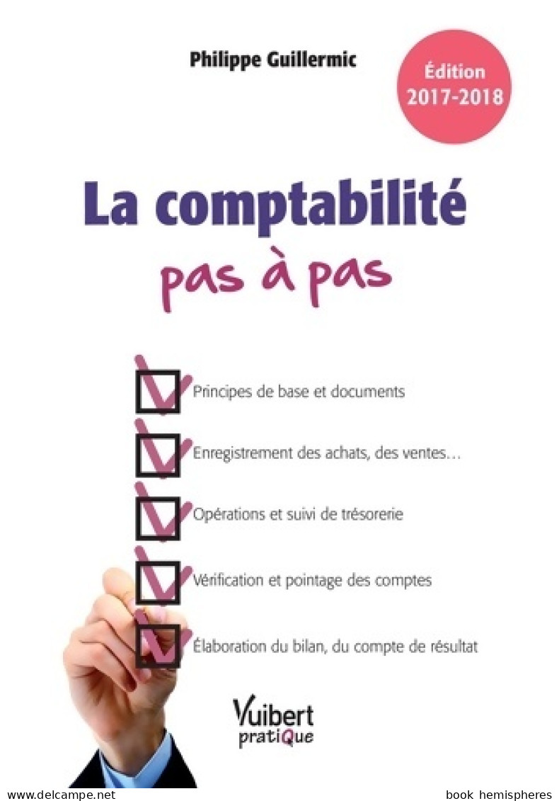 La Comptabilité Pas à Pas : Édition 2017-2018 (2016) De Philippe Guillermic - Contabilidad/Gestión