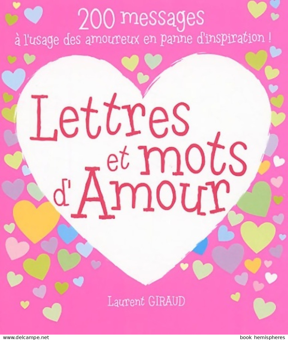 Lettres Et Mots D'amour : 200 Messages à L'usage Des Amoureux En Panne D'inspiration ! (2005) De L - Autres & Non Classés