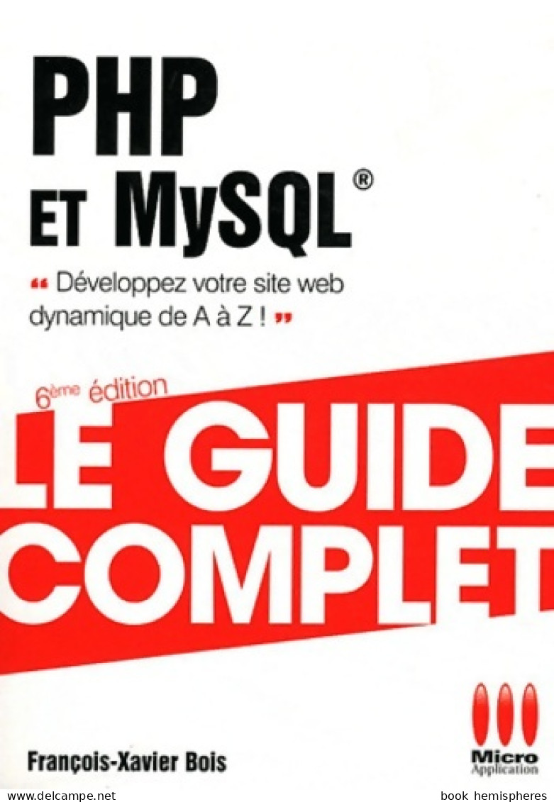 GUIDE COMPLET PHP ET MYSQL (2012) De BOIS F. X. - Informatique