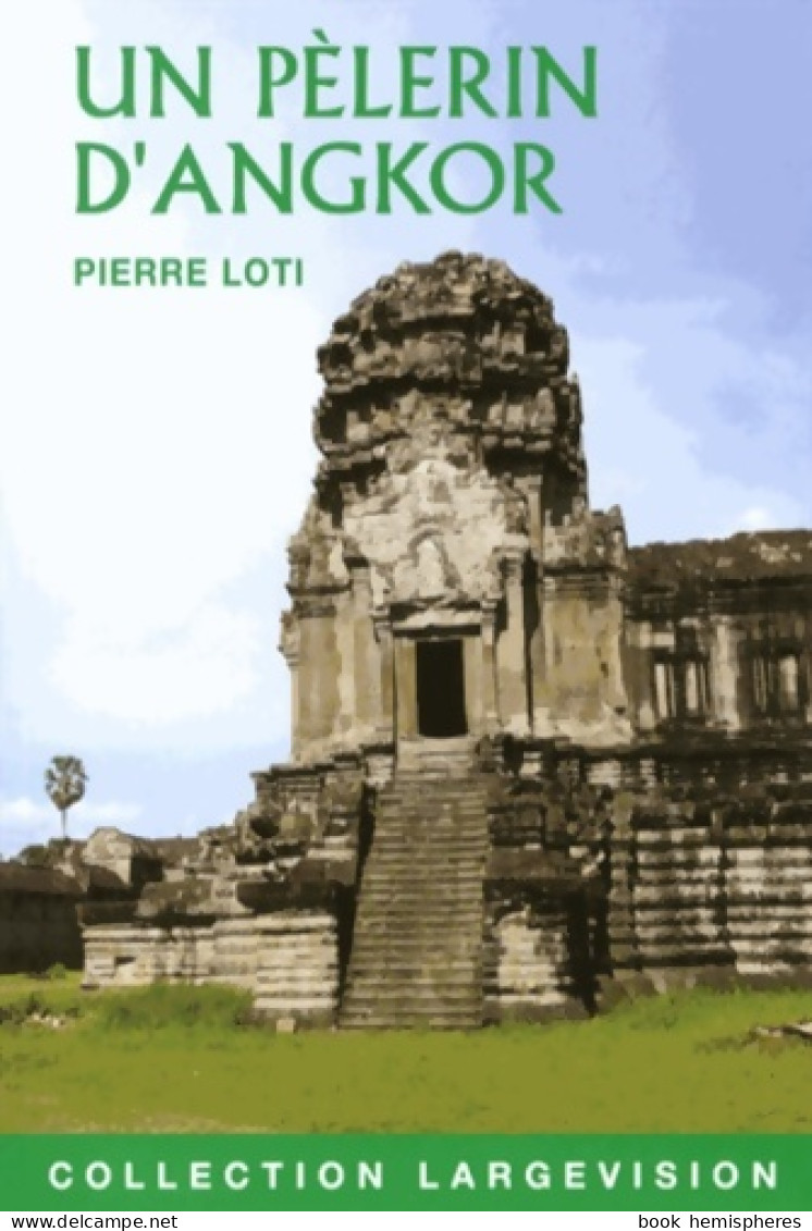 Un Pèlerin D'Angkor (2013) De Pierre Loti - Voyages