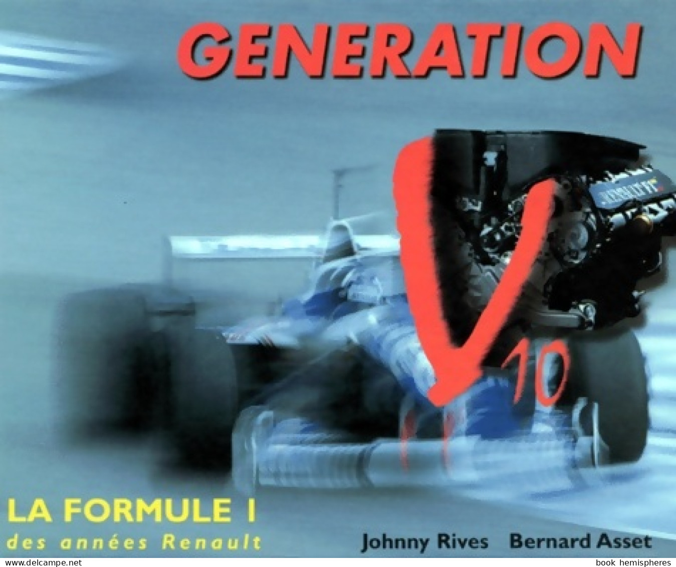 Génération V10. Formule 1 Des Années Renault (1997) De J. Rives - Sport