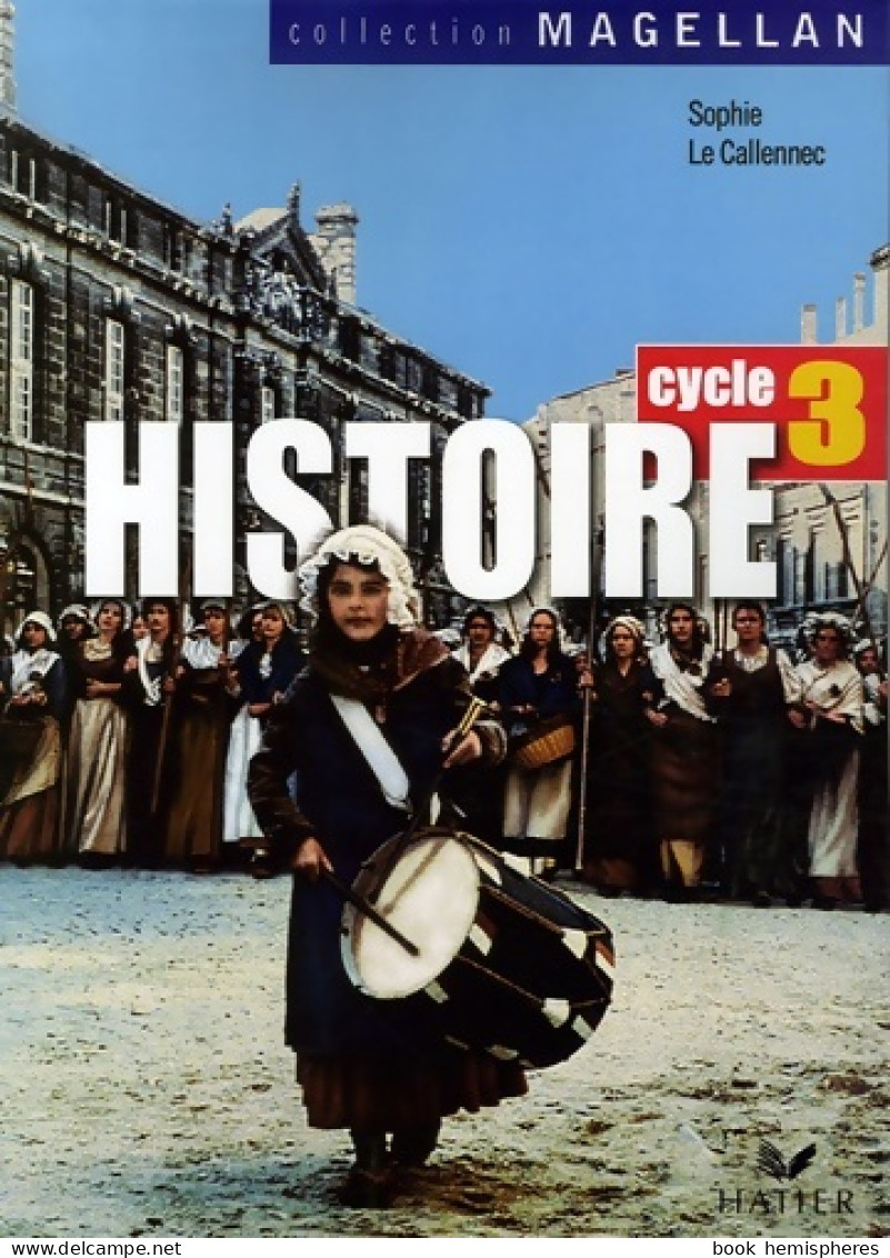Magellan Histoire Cycle 3 éd. 2006 - Manuel De L'élève (2006) De Jacques Bartoli - 6-12 Anni