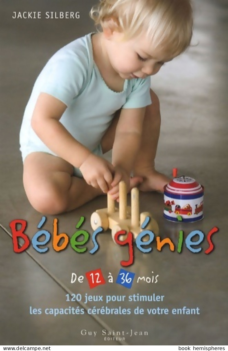 Bébés Génies De 12 à 36 Mois : 120 Jeux Pour Stimuler Les Capacités Cérébrales De Votre Enfant (2007) De Jack - Santé