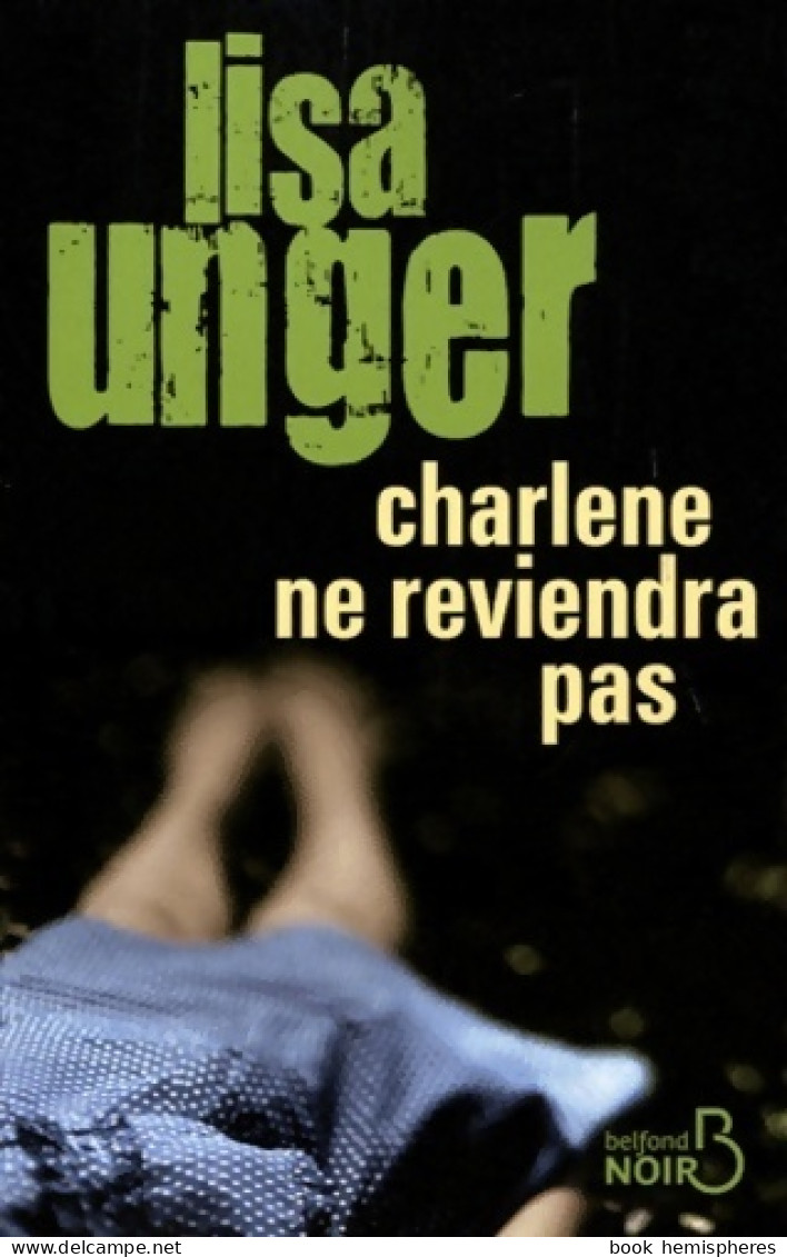 Charlene Ne Reviendra Pas (2011) De Lisa Unger - Autres & Non Classés