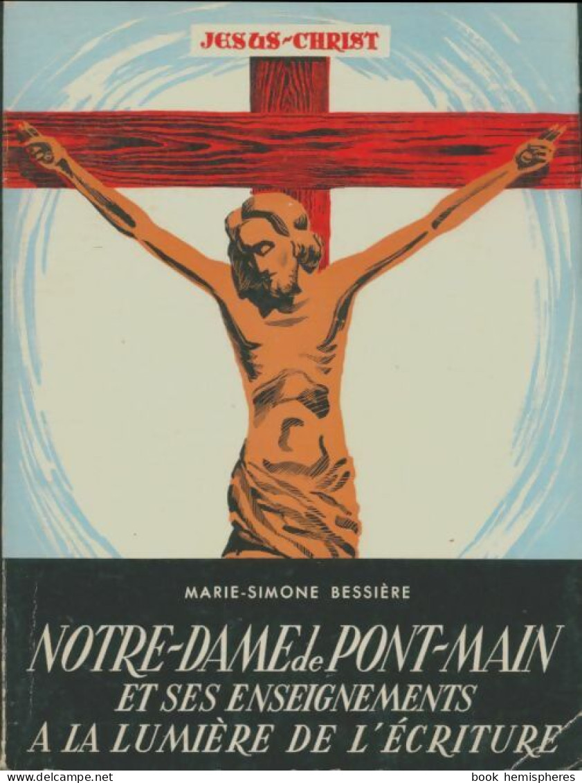 Notre-Dame De Pont-Main Et Ses Enseignements à La Lumière De L'écriture (1965) De Marie-Simone Bessière - Religión