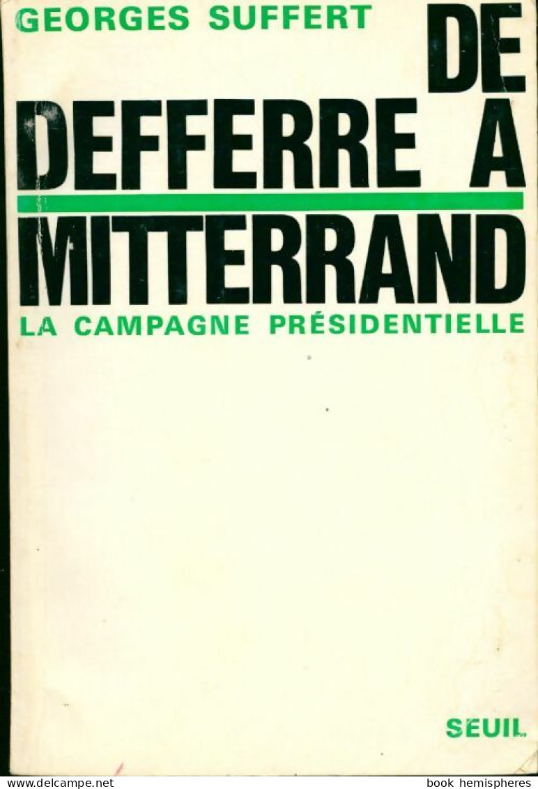 De Defferre à Mitterrand. La Campagne Présidentielle (1966) De Georges Suffert - Politique