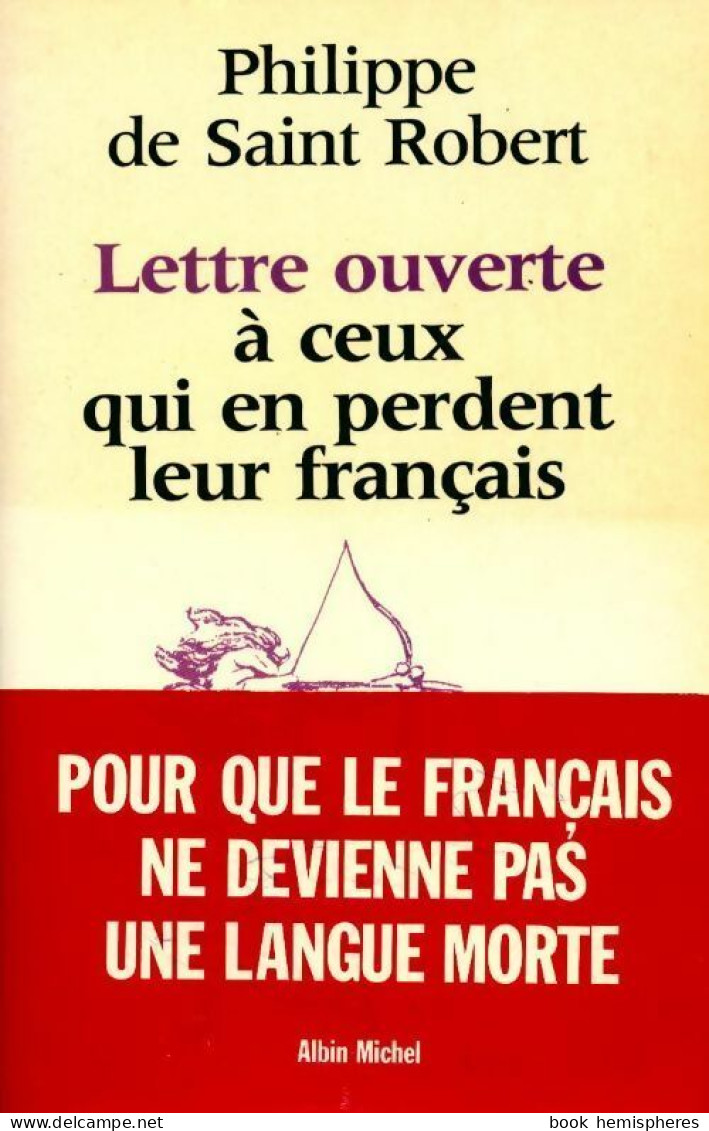 Lettre Ouverte à Ceux Qui En Perdent Leur Français (1986) De Philippe De Saint Robert - Otros & Sin Clasificación