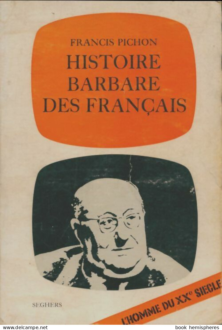 Histoire Barbare Des Français (1964) De Francis Pichon - Storia