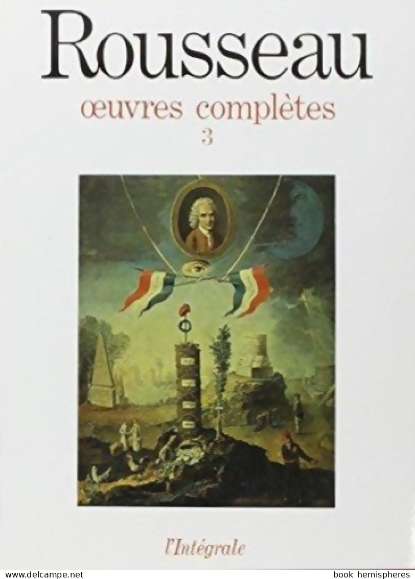 Jean-Jacques Rousseau : Oeuvres Complètes Tome III : Oeuvres Philosophiques Et Politiques 1762-1772 ( - Psychologie/Philosophie