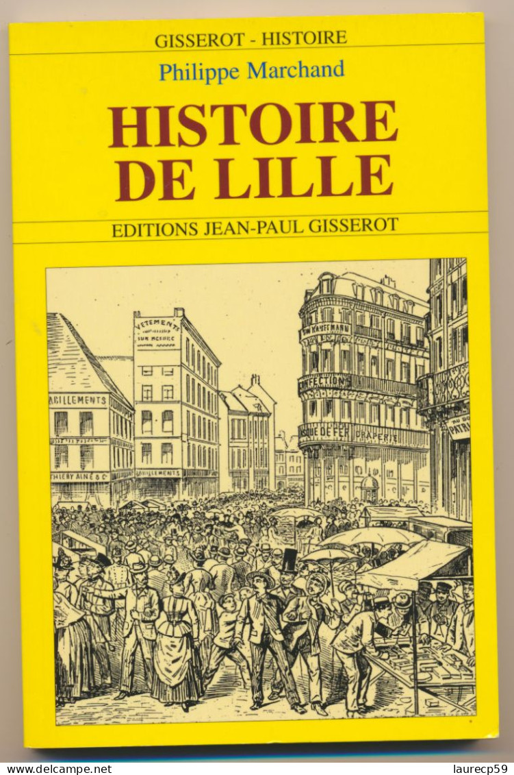 Livre - Histoire De LILLE - écrit Par Philippe MARCHAND - éditions JP. GISSEROT 2003 - Picardie - Nord-Pas-de-Calais