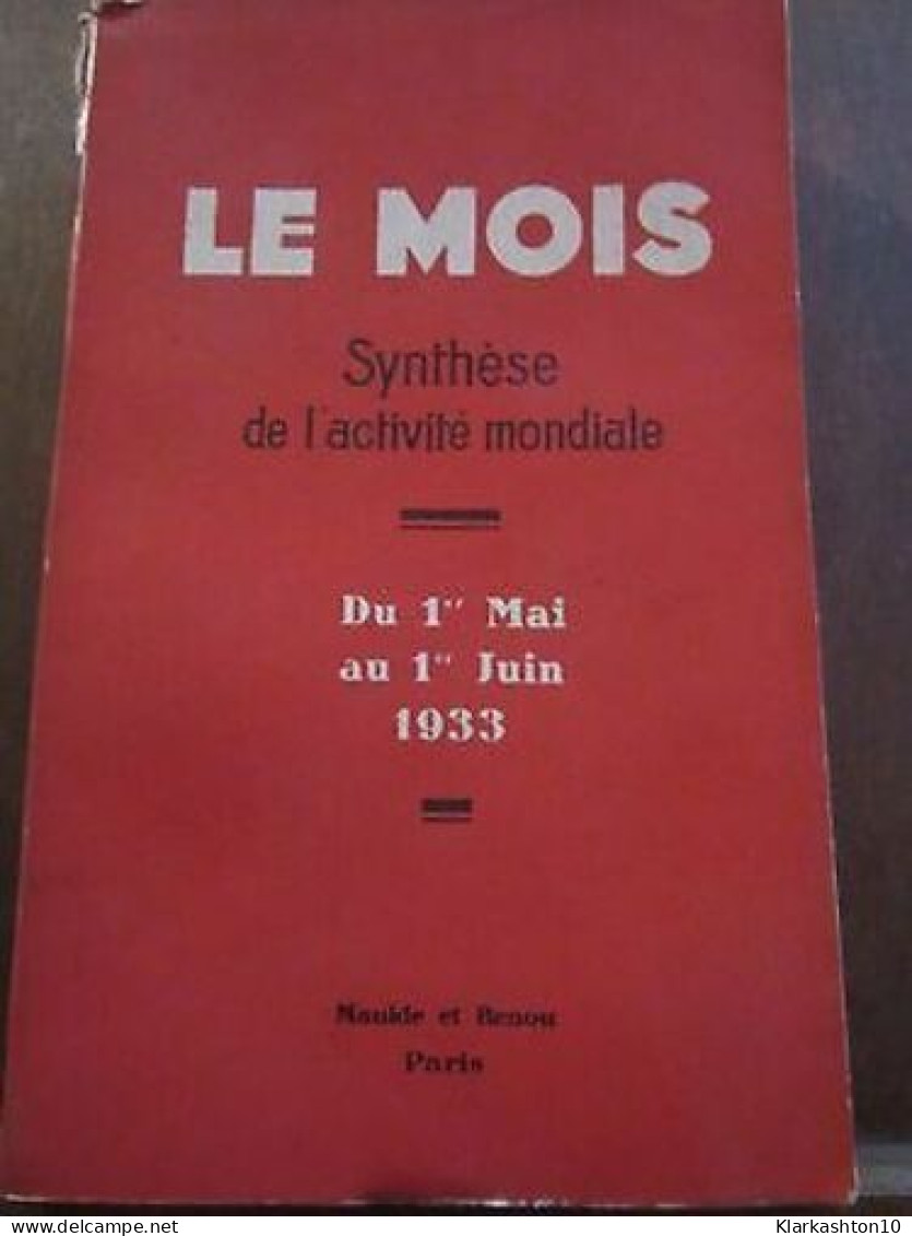 Le Mois Synthèse De L'Activité Mondiale Du 1er Mai Au 1er Juin 1933 Maulde - Other & Unclassified