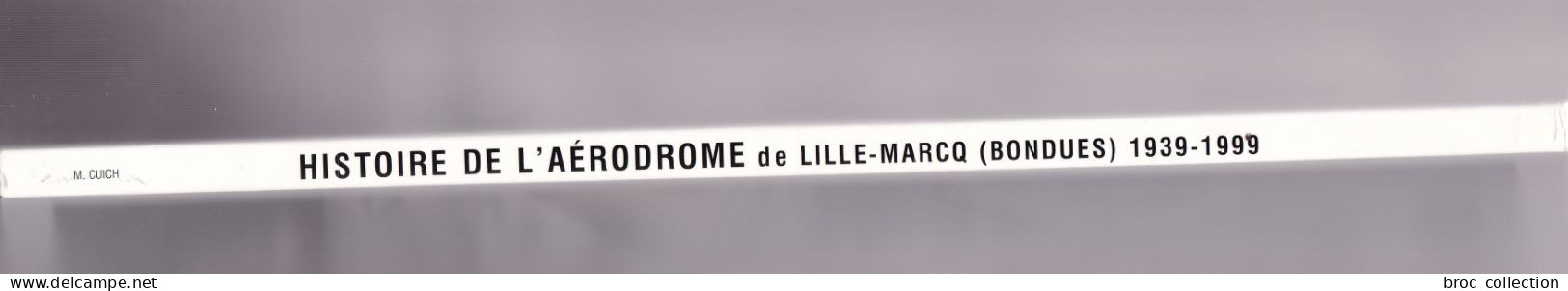 Histoire De L'aérodrome De Lille-Marcq (Bondues), 1939-1999, Myrone N. Cuich, WW2, Aviation, Envoi De L'auteur - Picardie - Nord-Pas-de-Calais