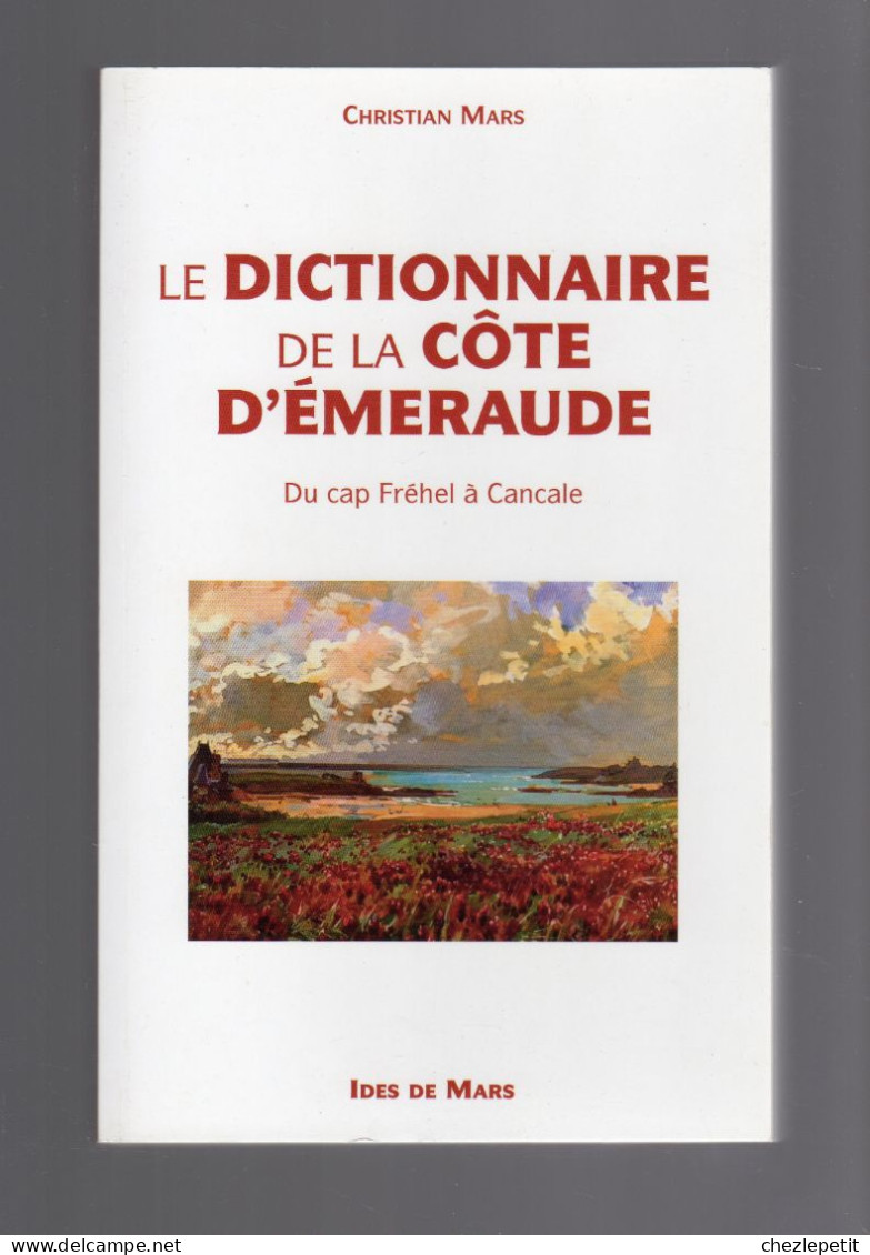 LE DICTIONNAIRE DE LA CÔTE D'EMERAUDE Du Cap Fréhel à Cancale Christian Mars - History