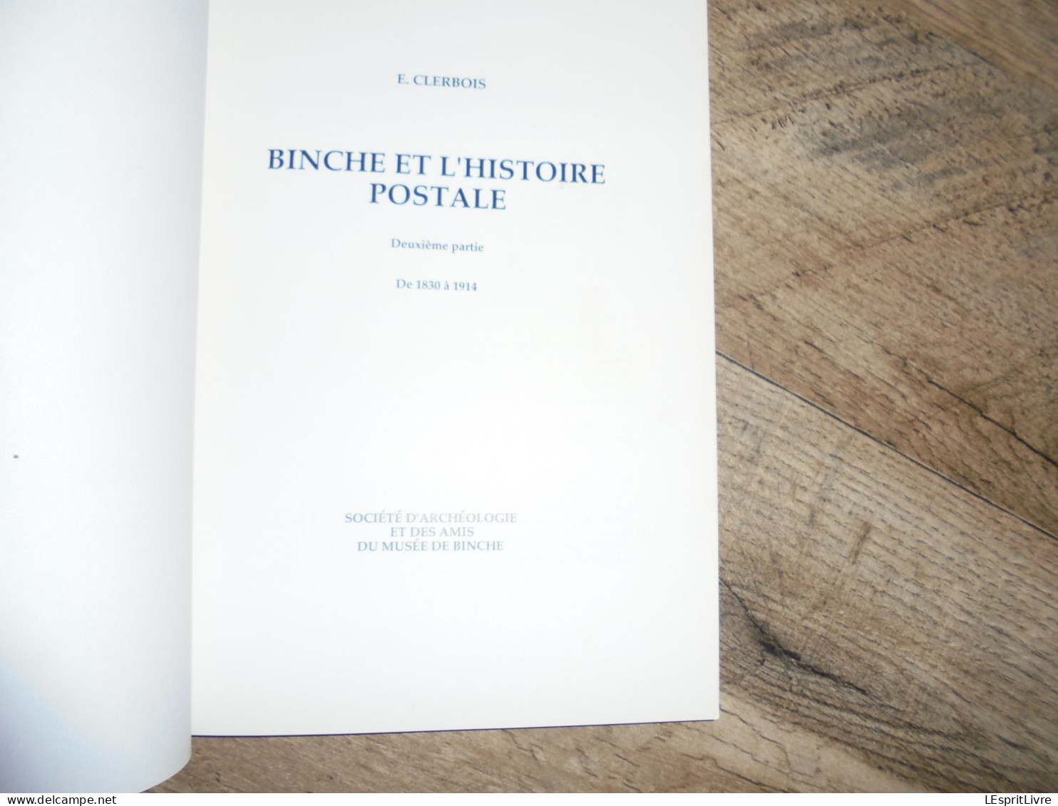 LES CAHIERS BINCHOIS N° 15 Régionalisme Hainaut Histoire Postale De Binche 2ème Partie Poste Marcophilie Philatélie - Belgien