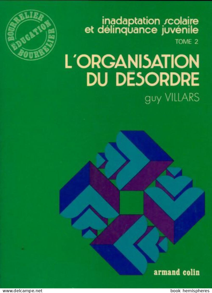 Inadaptation Scolaire Et Délinquance Juvénile Tome II : L'organisation Du Désordre (1973) De Guy Villars - Non Classés