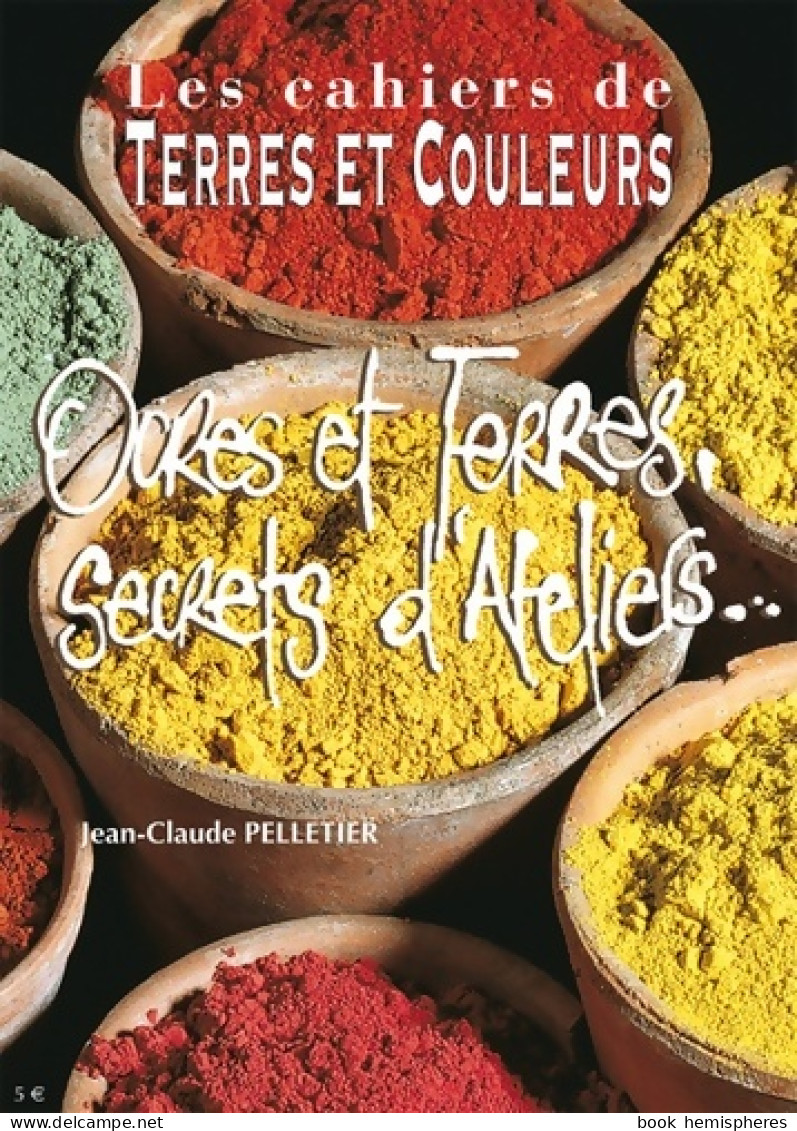 Ocres Et Terres Secrets D'ateliers... (2011) De Jean-Claude Pelletier - Art