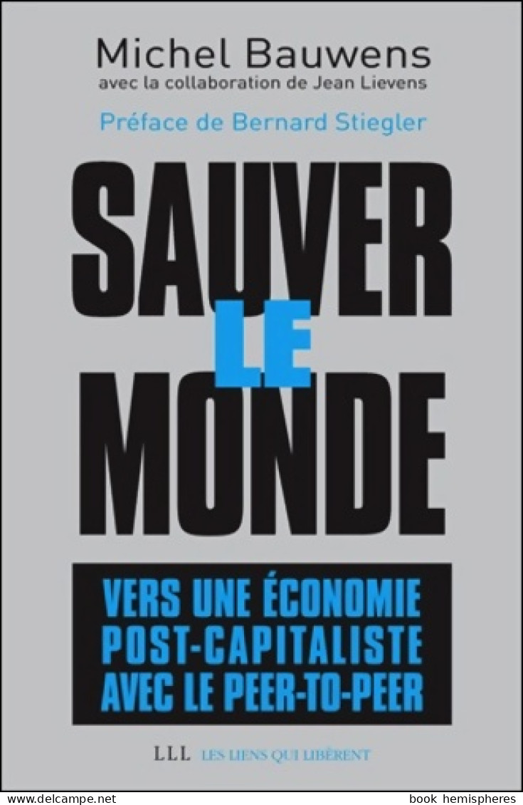 Sauver Le Monde : Vers Une économie Post-capitaliste Avec Le Peer-to-peer (2015) De Michel Bauwens - Nature