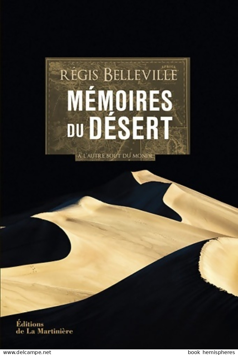 Mémoires Du Désert : A L'autre Bout Du Monde (2012) De REGIS BELLEVILLE - Viaggi