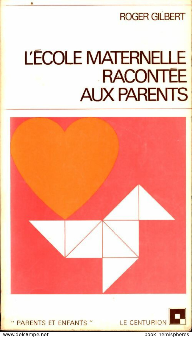 L'école Maternelle Racontée Aux Parents (1974) De Roger Gilbert - 0-6 Ans