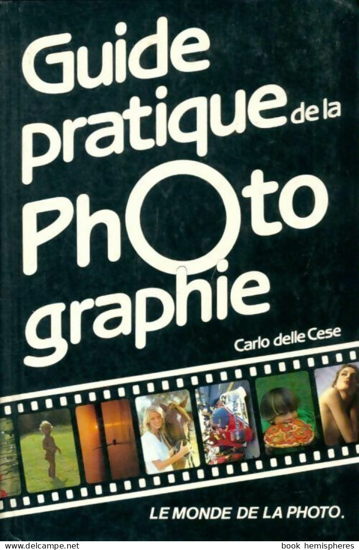 Guide Pratique De La Photographie (1987) De Carlo Delle Cese - Photographie