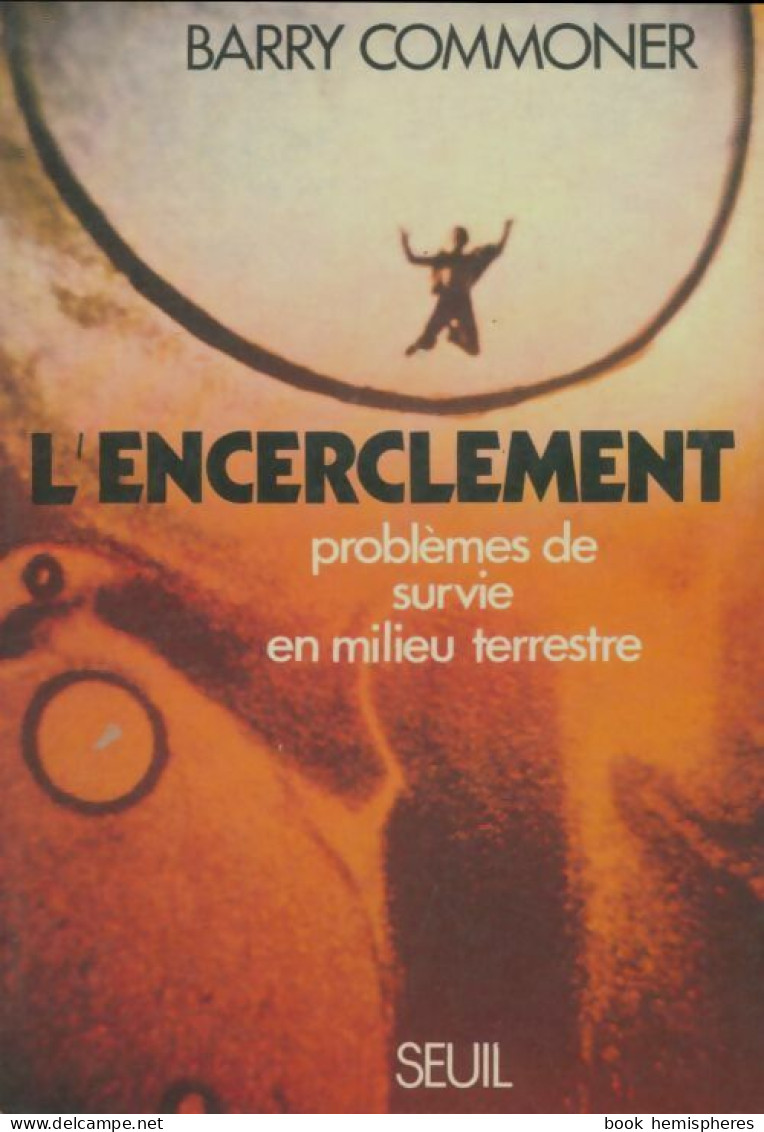 L'encerclement. Problèmes De Survie En Milieu Terrestre (1972) De Barry Commoner - Wissenschaft