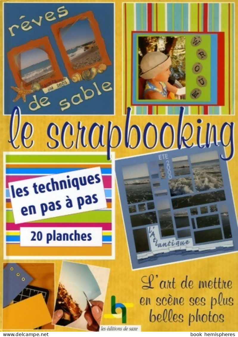 Le Scrapbooking : L'art De Mettre En Scène Ses Plus Belles Photos (2006) De Editions De Saxe - Voyages