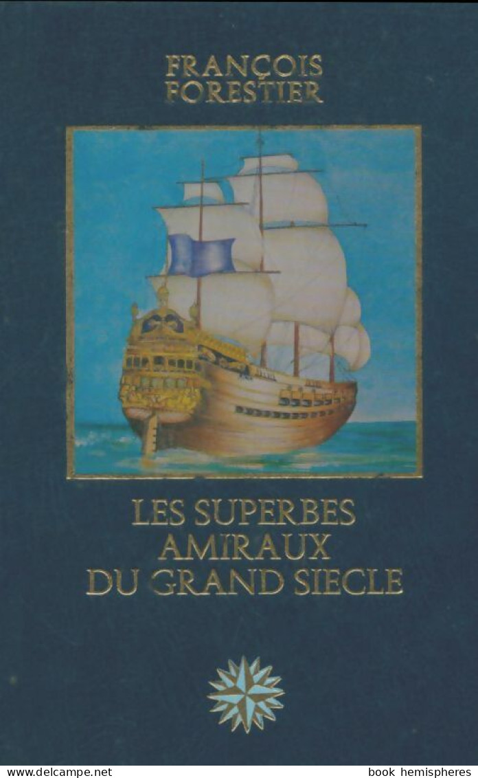 Les Superbes Amiraux Du Grand Siècle (1979) De François Forestier - Histoire