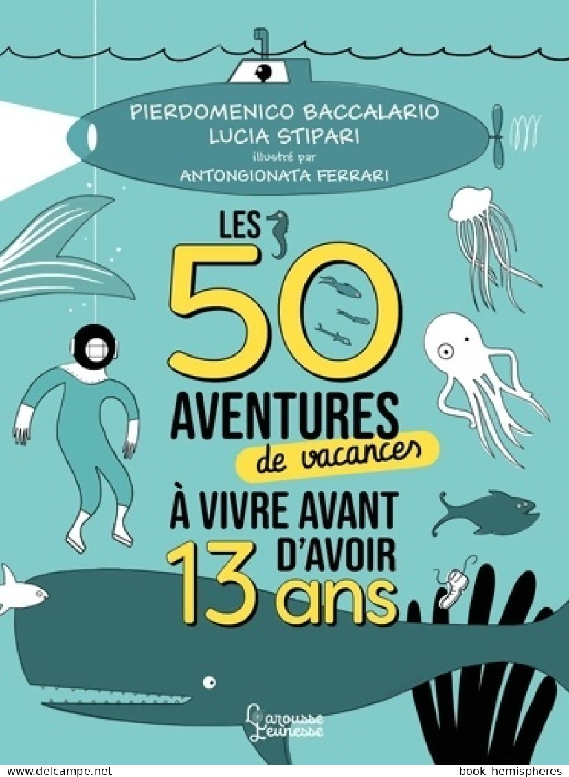 Les 50 Aventures De Vacances à Vivre Avant D'avoir 13 Ans (2022) De Pierdomenico Baccalario - Andere & Zonder Classificatie