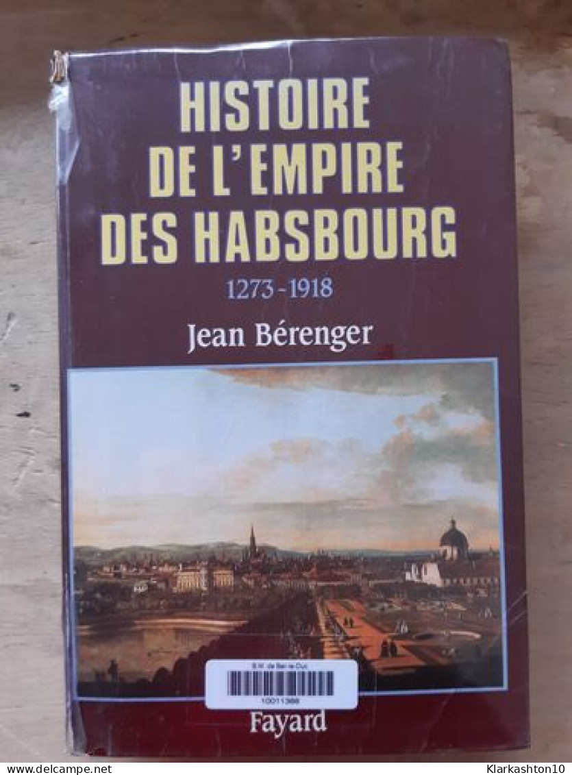 Histoire De L'empire Des Habsbourg 1273-1918 - Autres & Non Classés