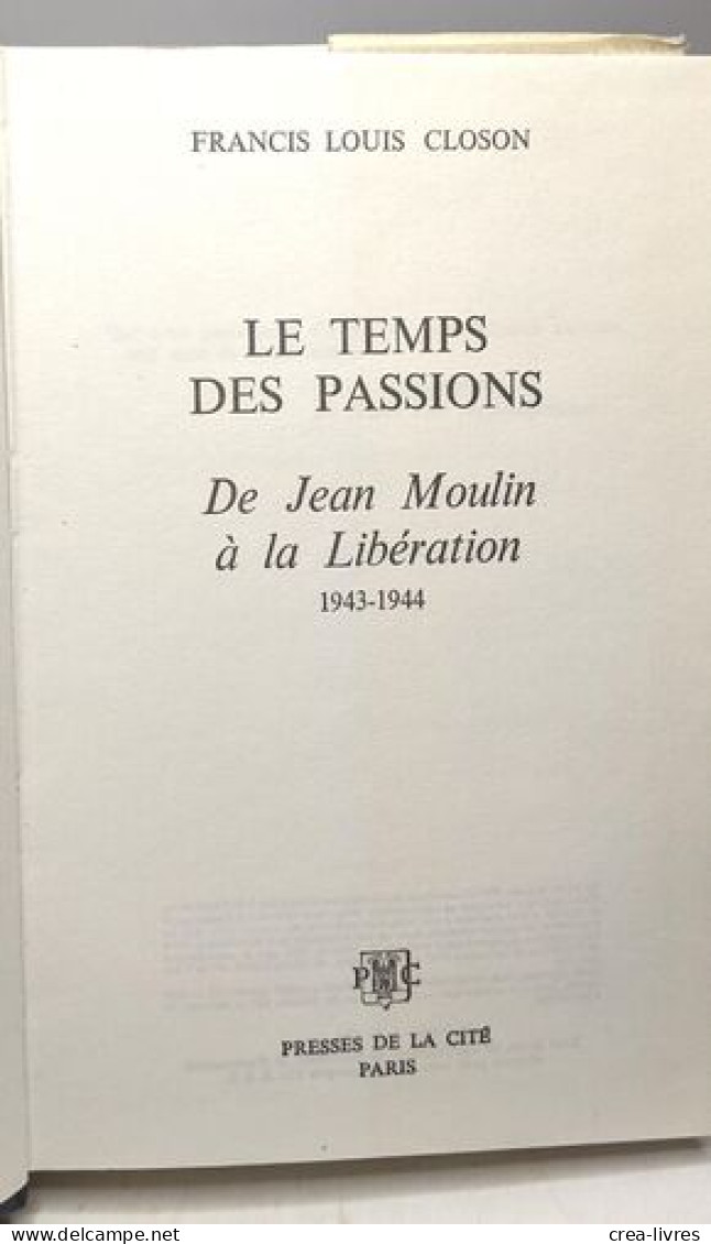 Le Temps Des Passions : De Jean Moulin à La Libération 1943-1944 - Other & Unclassified