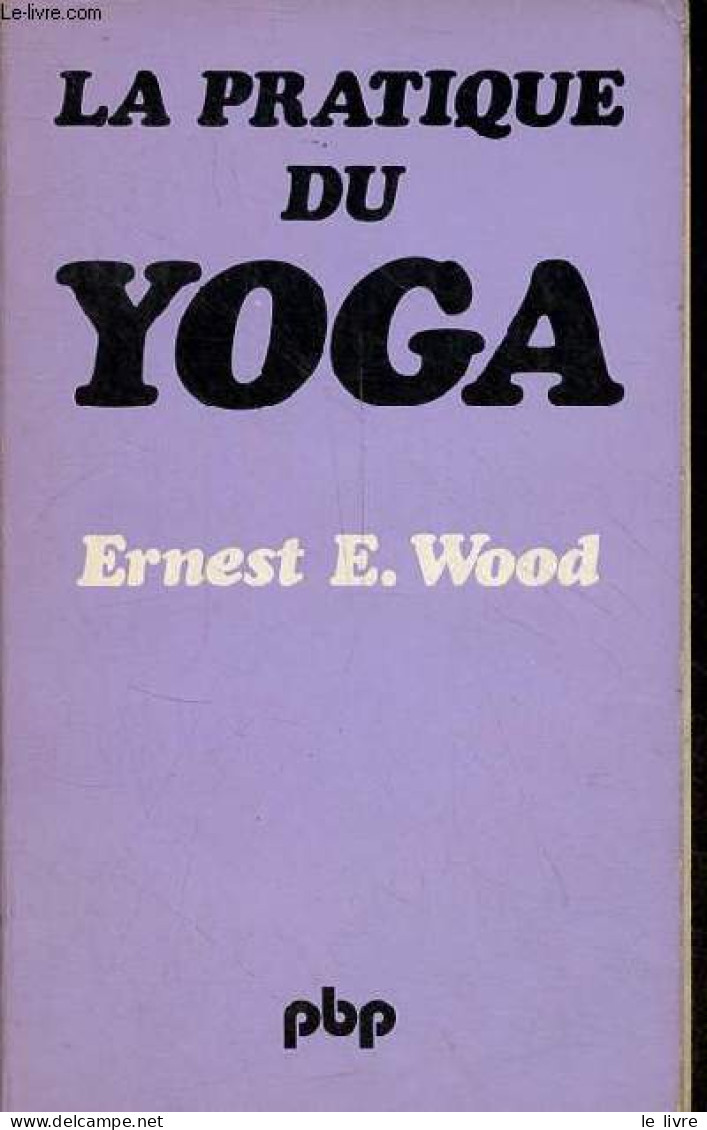 La Pratique Du Yoga Ancien Et Moderne - Collection Petite Bibliothèque Payot N°2. - Wood Ernest E. - 1978 - Sport