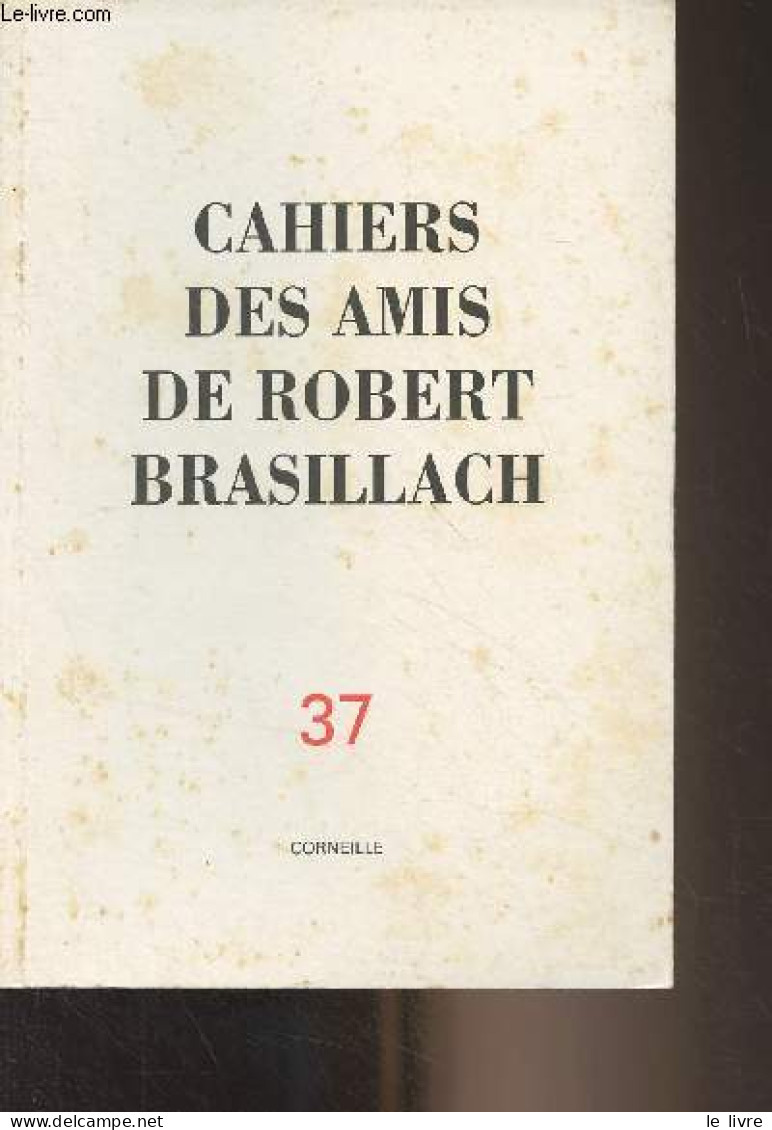 Cahiers Des Amis De Robert Brasillach - N°37 - Printemps 1992 - Corneille - Le Shakespeare Français - Avant-propos - Le - Andere Magazine