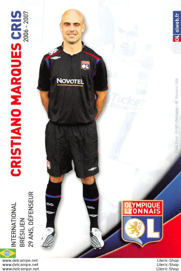 FOOTBALL JOUEUR CRISTIANO MARQUES CRIS SAISON 06.07 OLYMPIQUE LYONNAIS OL - Fussball