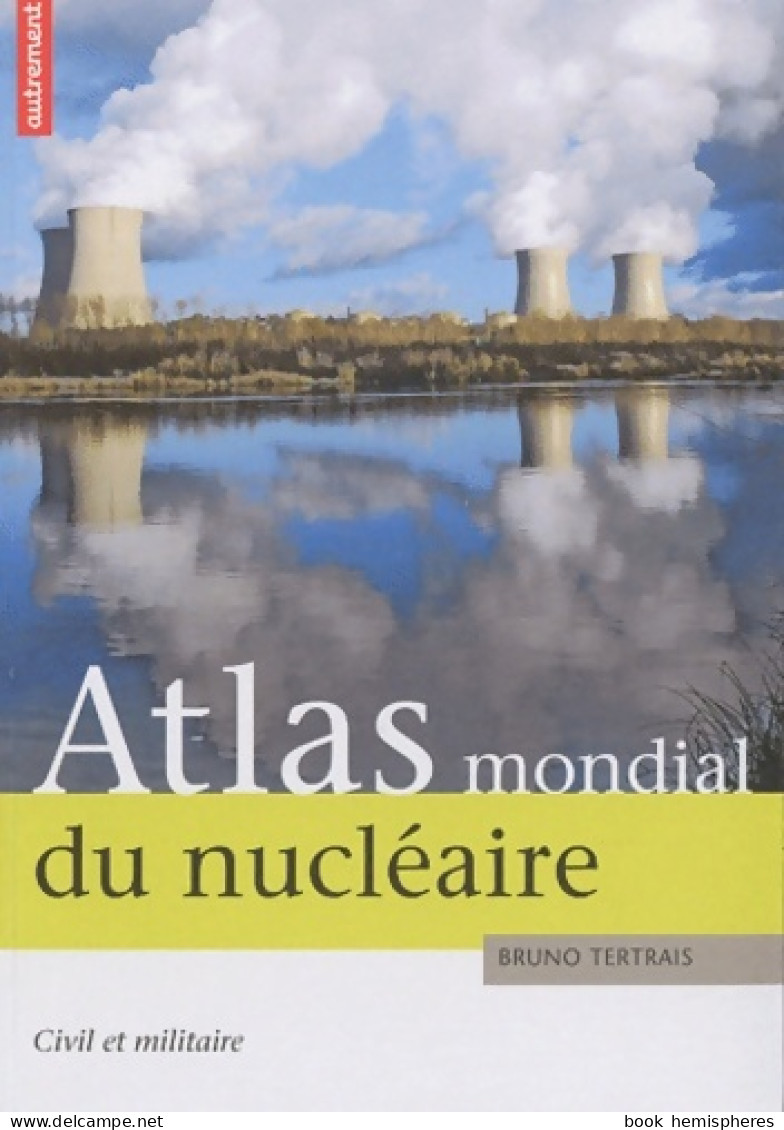 Atlas Mondial Du Nucleaire : Civil Et Militaire (2011) De Tertrais Bruno - Mapas/Atlas