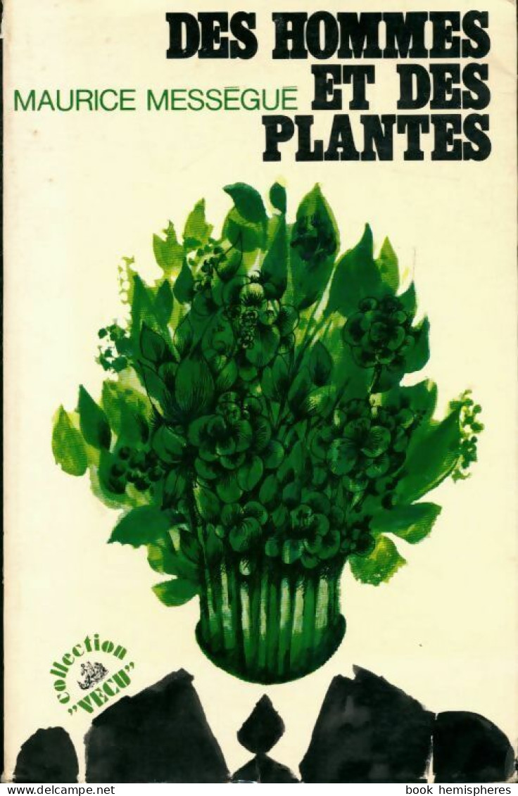 Des Hommes Et Des Plantes (1971) De Maurice Mességué - Natur