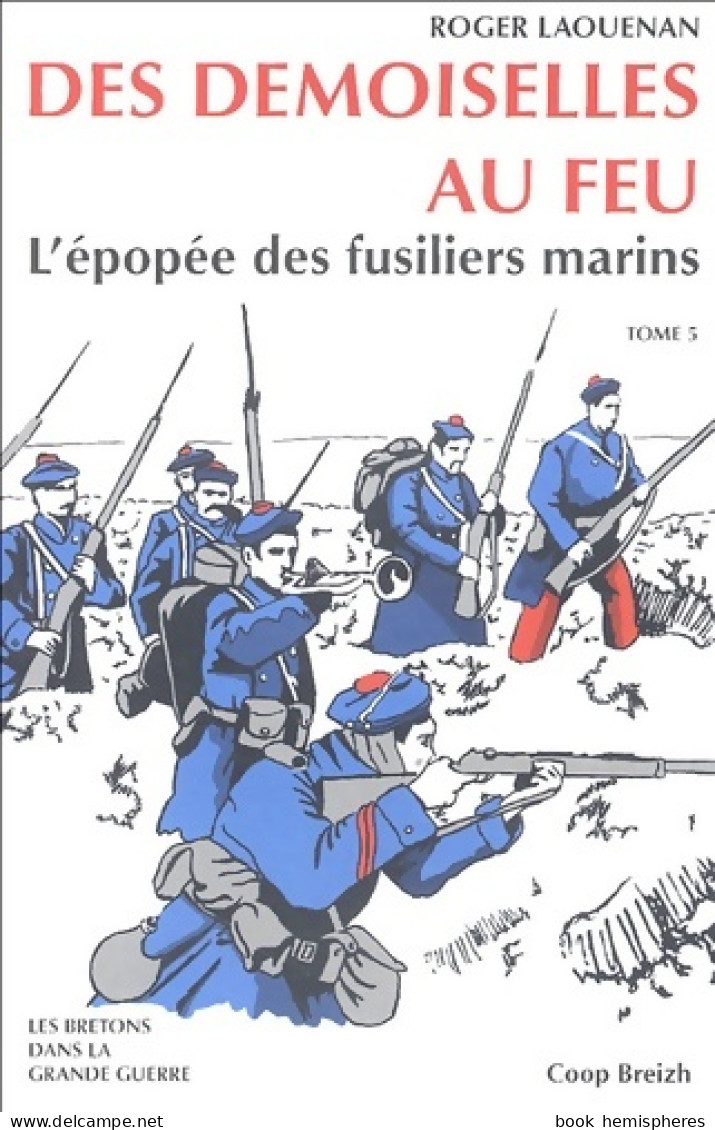 Les Demoiselles Au Feu : L'épopée Des Fusiliers Marins (2004) De Roger Laouenan - Guerra 1914-18