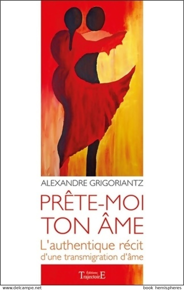 Prête-moi Ton âme : L'authentique Récit D'une Transmigration D'âme (2014) De Alexandre Grigoriantz - Esotérisme