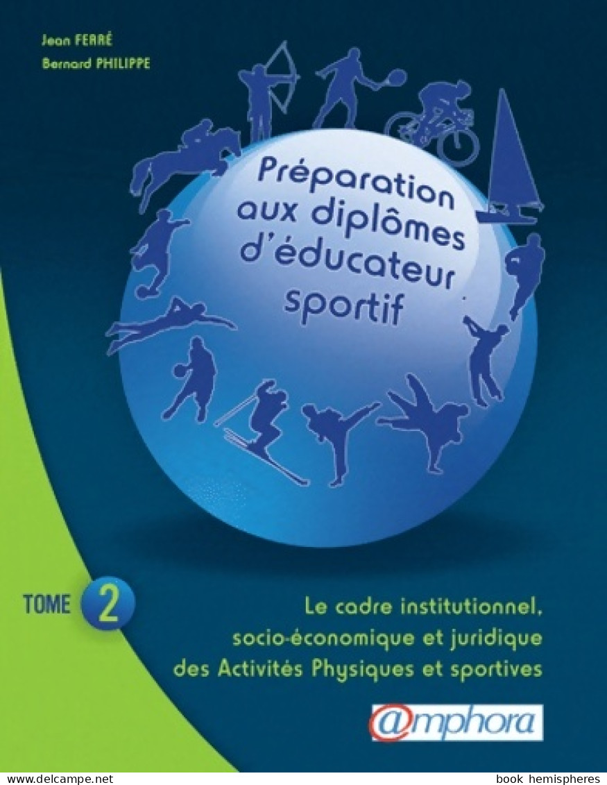 Préparation AUX DIPLOMES D'EDUCATEUR SPORTIF Tome II : Le Cadre Institutionnel Socio-économique Et Jur - Deportes