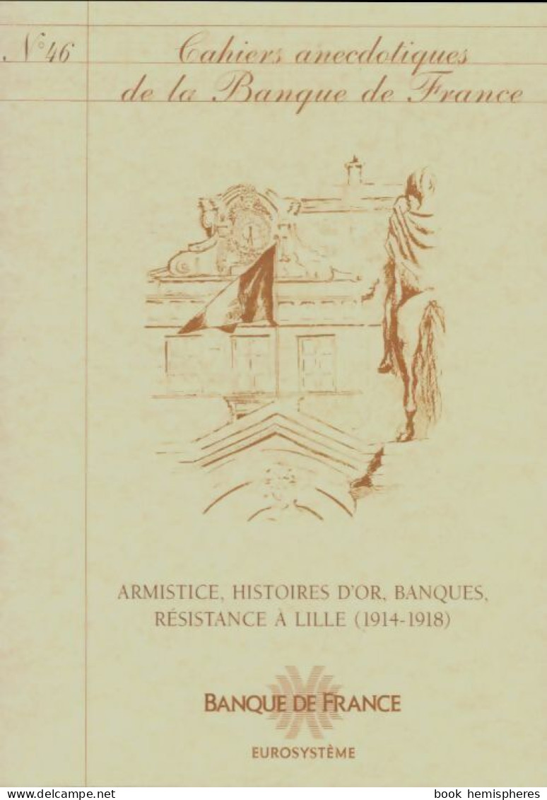 Cahiers Anecdotiques De La Banque De France N°46 : Armistice, Histoires D'or (0) De Collectif - Unclassified