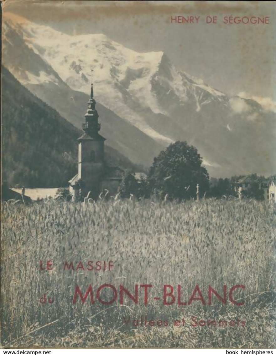 Le Massif Du Mont-blanc (1948) De Henry De Ségogne - Natur